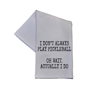 Tea Towel - I Don't Always Play Pickleball