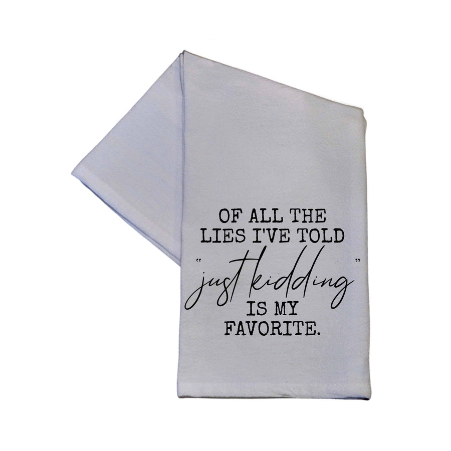 Tea Towel - Of all the lies I've told