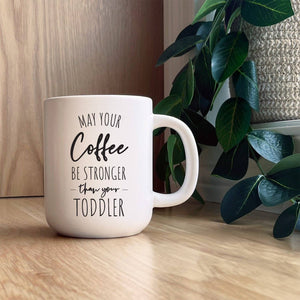 Mug - May your coffee be stronger than you toddler