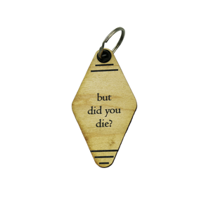 Keychains - But did you die?