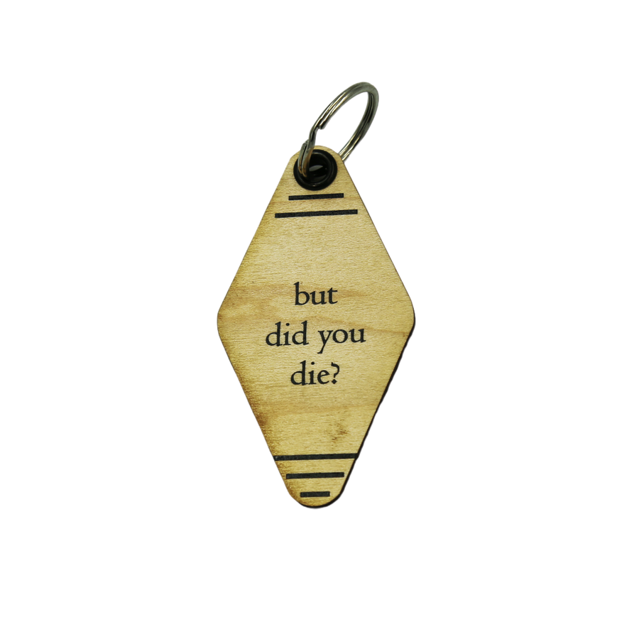 Keychains - But did you die?